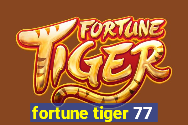 fortune tiger 77
